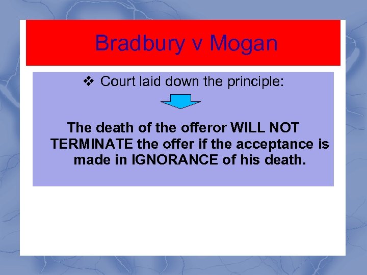 Bradbury v Mogan v Court laid down the principle: The death of the offeror