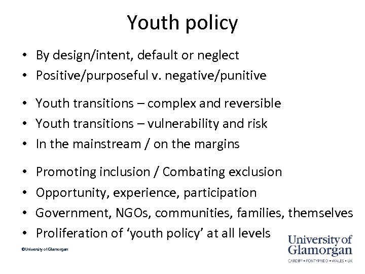 Youth policy • By design/intent, default or neglect • Positive/purposeful v. negative/punitive • Youth