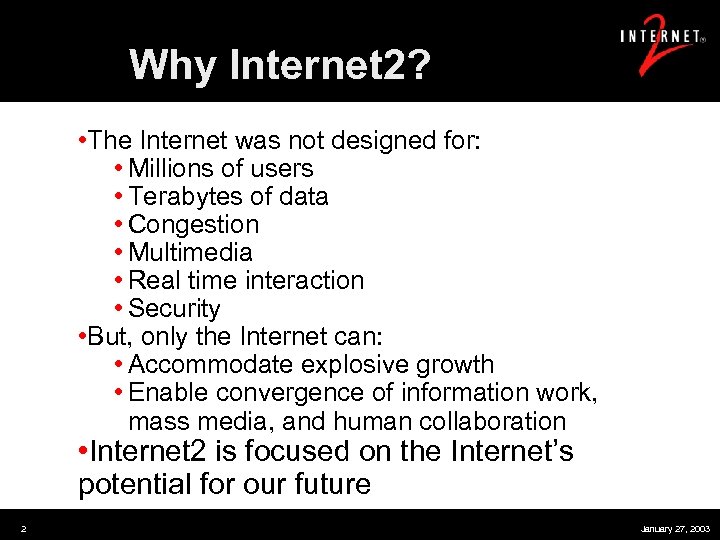 Why Internet 2? • The Internet was not designed for: • Millions of users