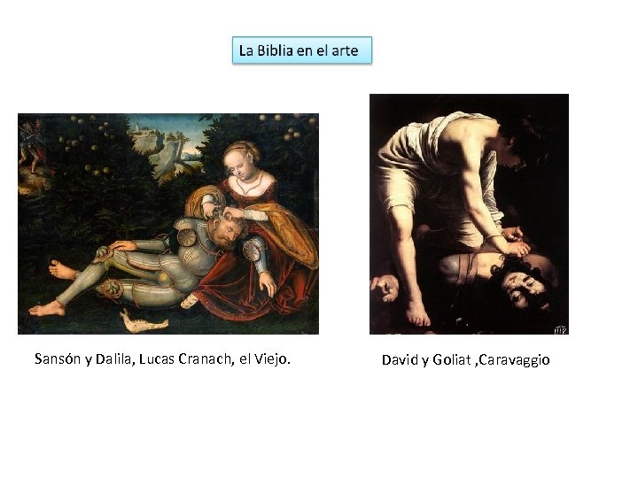 Sansón y Dalila, Lucas Cranach, el Viejo. David y Goliat , Caravaggio 