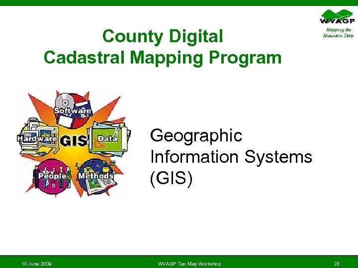 County Digital Cadastral Mapping Program Mapping the Mountain State Geographic Information Systems (GIS) 10