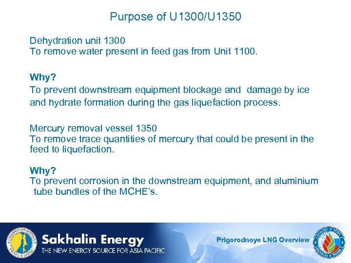 Purpose of U 1300/U 1350 Dehydration unit 1300 To remove water present in feed