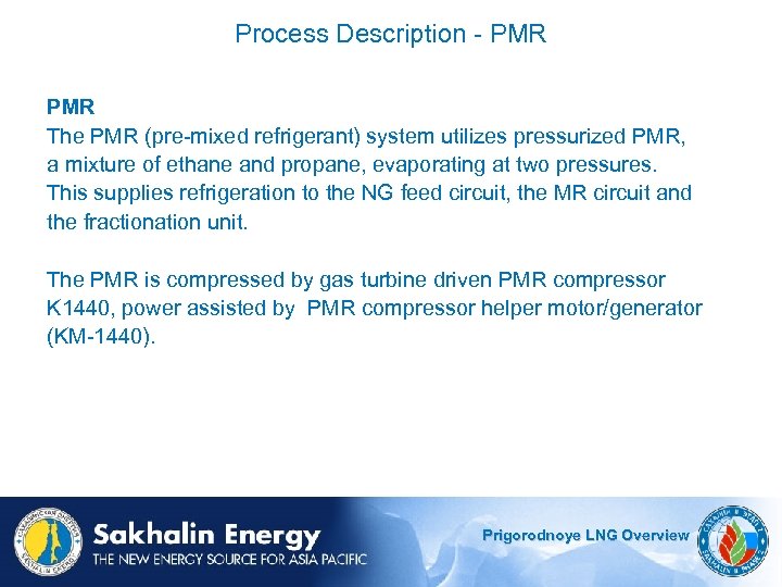 Process Description - PMR The PMR (pre-mixed refrigerant) system utilizes pressurized PMR, a mixture