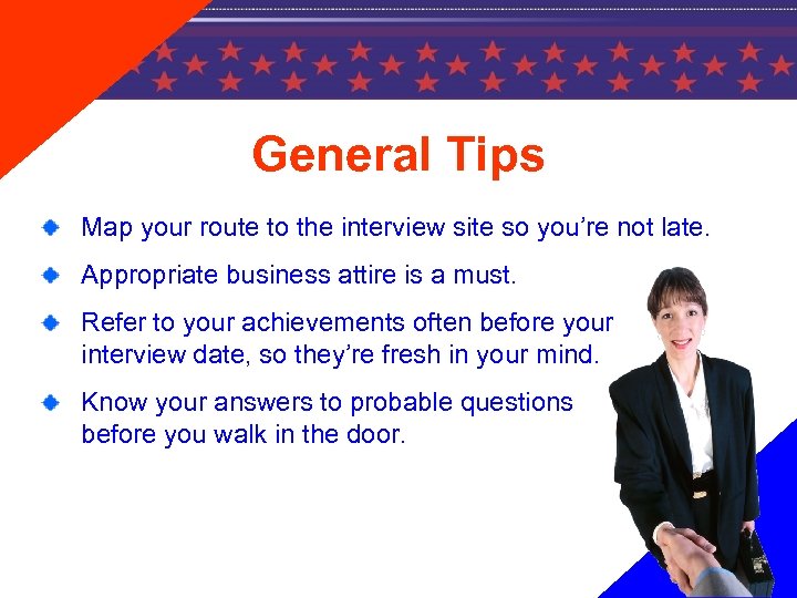 General Tips Map your route to the interview site so you’re not late. Appropriate