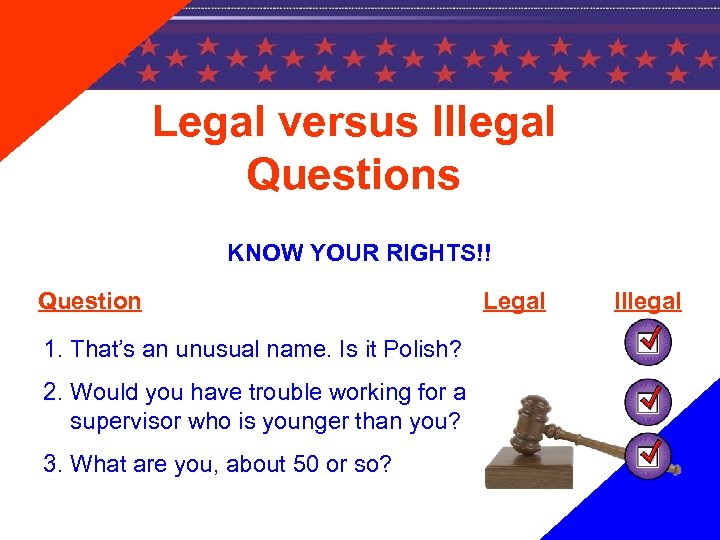 Legal versus Illegal Questions KNOW YOUR RIGHTS!! Question 1. That’s an unusual name. Is