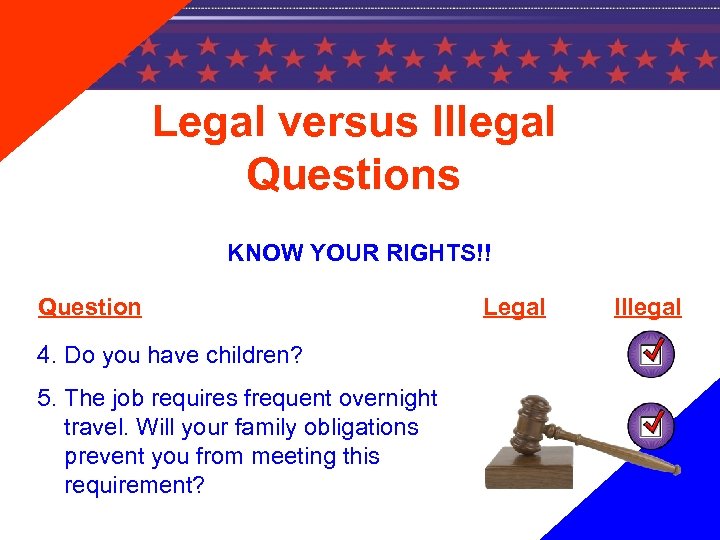 Legal versus Illegal Questions KNOW YOUR RIGHTS!! Question 4. Do you have children? 5.