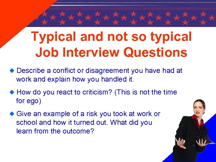 Typical and not so typical Job Interview Questions Describe a conflict or disagreement you
