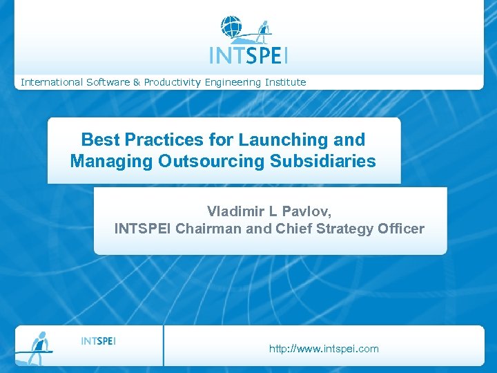 International Software & Productivity Engineering Institute Best Practices for Launching and Managing Outsourcing Subsidiaries
