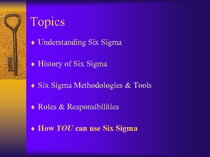 Topics ¨ Understanding Six Sigma ¨ History of Six Sigma ¨ Six Sigma Methodologies