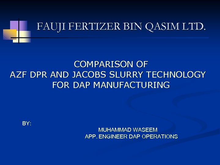 FAUJI FERTIZER BIN QASIM LTD. COMPARISON OF AZF DPR AND JACOBS SLURRY TECHNOLOGY FOR