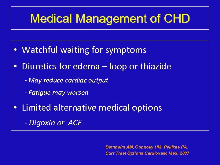 Medical Management of CHD • Watchful waiting for symptoms • Diuretics for edema –