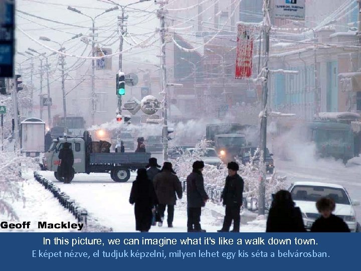 In this picture, we can imagine what it's like a walk down town. E