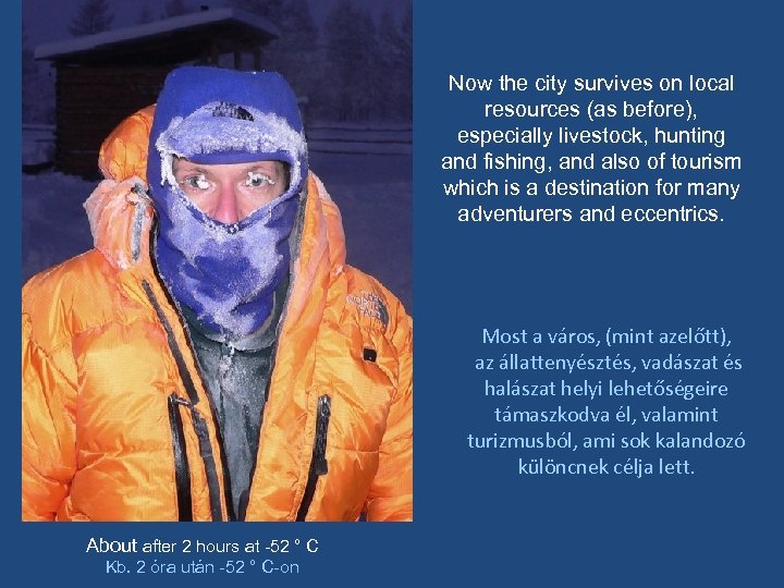 Now the city survives on local resources (as before), especially livestock, hunting and fishing,