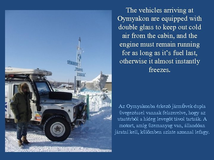 The vehicles arriving at Oymyakon are equipped with double glass to keep out cold