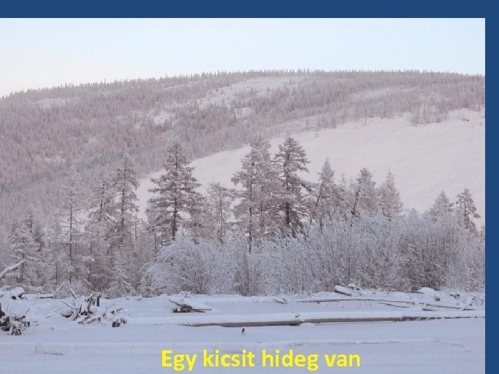 Egy kicsit hideg van 