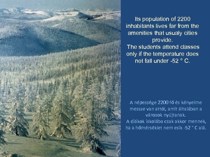 Its population of 2200 inhabitants lives far from the amenities that usualy cities provide.