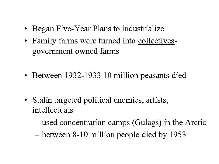  • Began Five-Year Plans to industrialize • Family farms were turned into collectivesgovernment