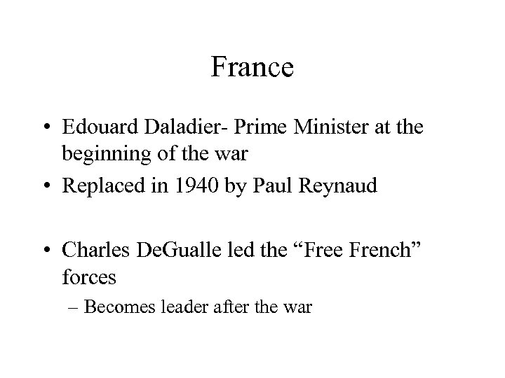 France • Edouard Daladier- Prime Minister at the beginning of the war • Replaced