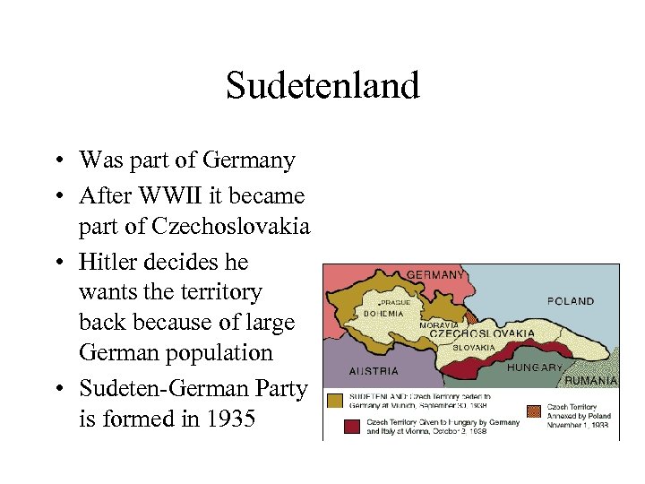 Sudetenland • Was part of Germany • After WWII it became part of Czechoslovakia