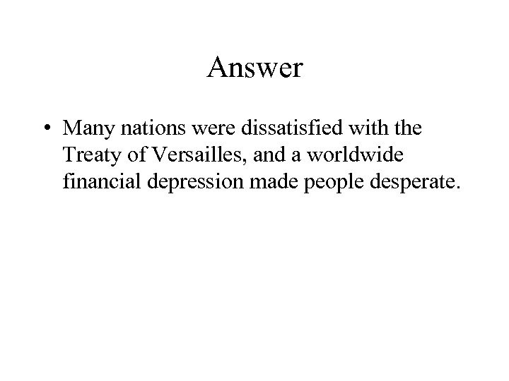 Answer • Many nations were dissatisfied with the Treaty of Versailles, and a worldwide