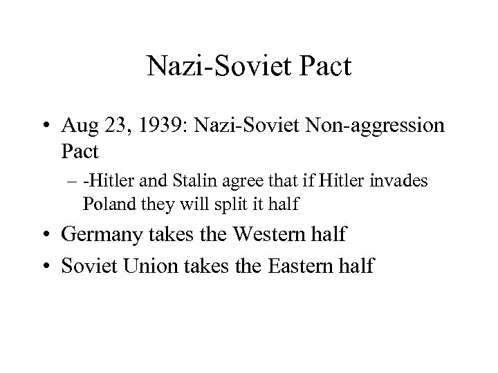 Nazi-Soviet Pact • Aug 23, 1939: Nazi-Soviet Non-aggression Pact – -Hitler and Stalin agree