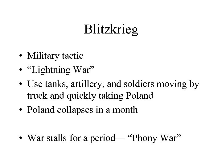 Blitzkrieg • Military tactic • “Lightning War” • Use tanks, artillery, and soldiers moving