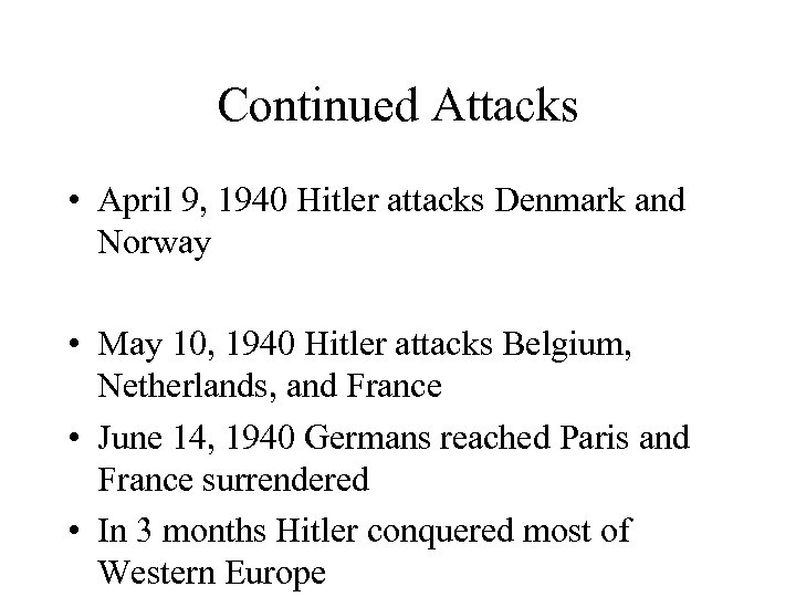 Continued Attacks • April 9, 1940 Hitler attacks Denmark and Norway • May 10,
