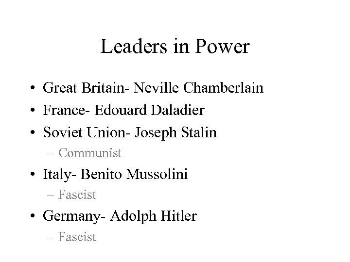Leaders in Power • Great Britain- Neville Chamberlain • France- Edouard Daladier • Soviet