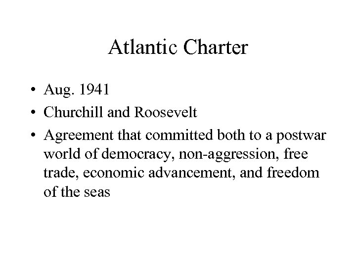 Atlantic Charter • Aug. 1941 • Churchill and Roosevelt • Agreement that committed both