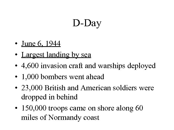 D-Day • • • June 6, 1944 Largest landing by sea 4, 600 invasion