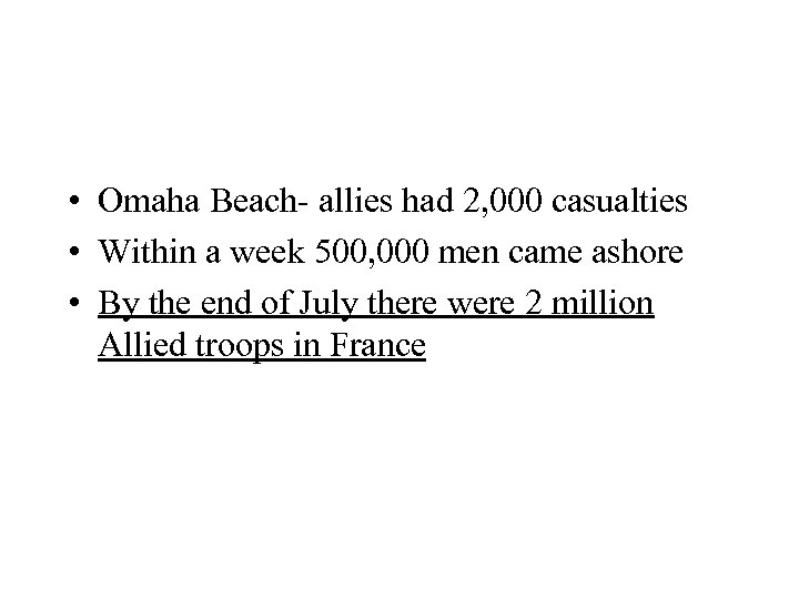  • Omaha Beach- allies had 2, 000 casualties • Within a week 500,