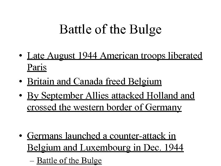Battle of the Bulge • Late August 1944 American troops liberated Paris • Britain