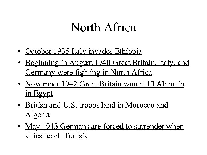 North Africa • October 1935 Italy invades Ethiopia • Beginning in August 1940 Great