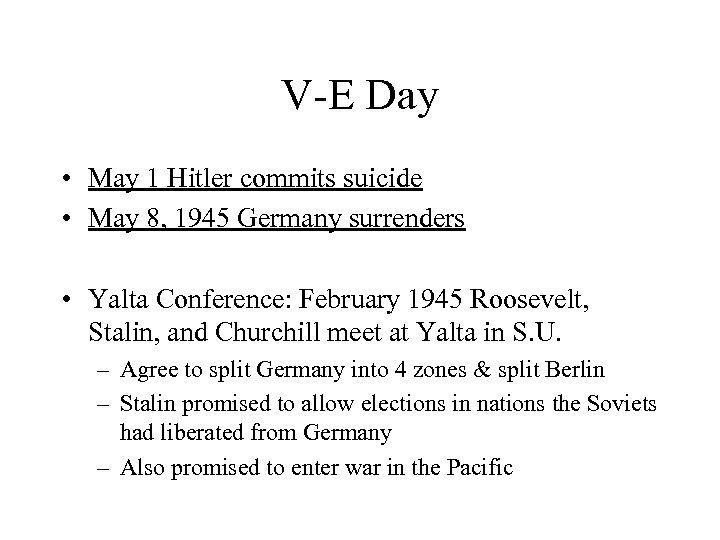 V-E Day • May 1 Hitler commits suicide • May 8, 1945 Germany surrenders