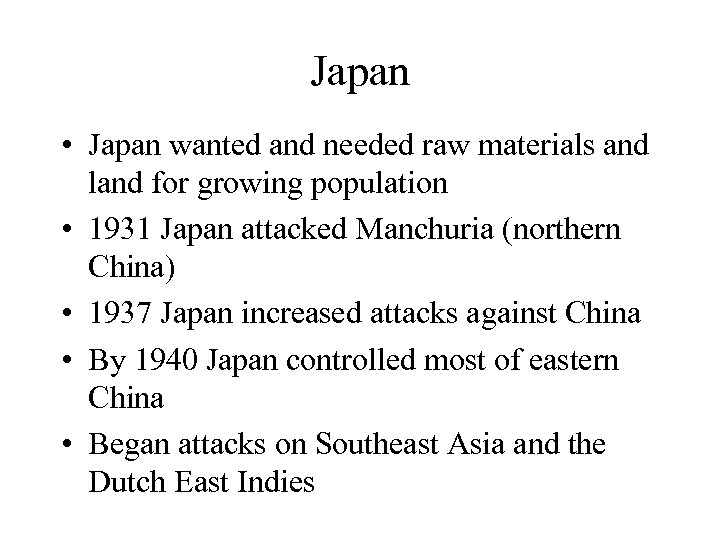 Japan • Japan wanted and needed raw materials and land for growing population •