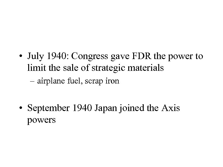  • July 1940: Congress gave FDR the power to limit the sale of