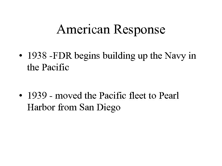 American Response • 1938 -FDR begins building up the Navy in the Pacific •