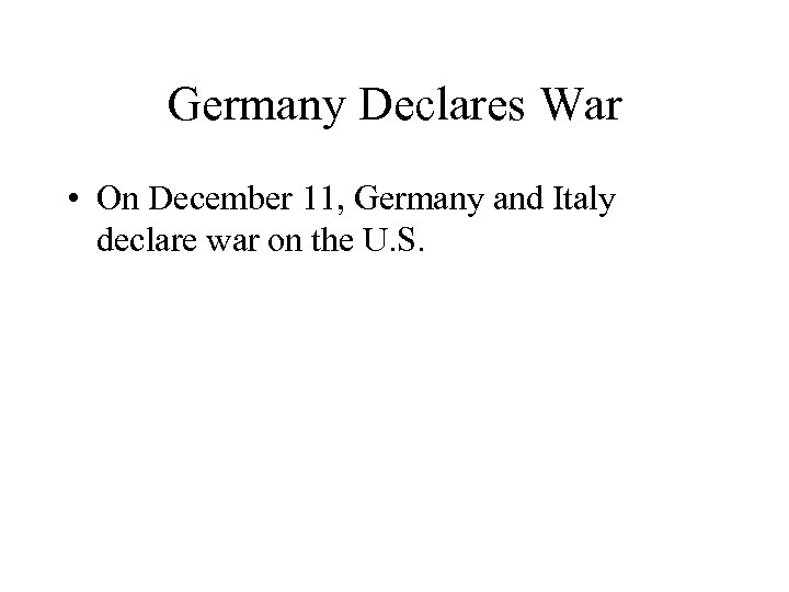 Germany Declares War • On December 11, Germany and Italy declare war on the
