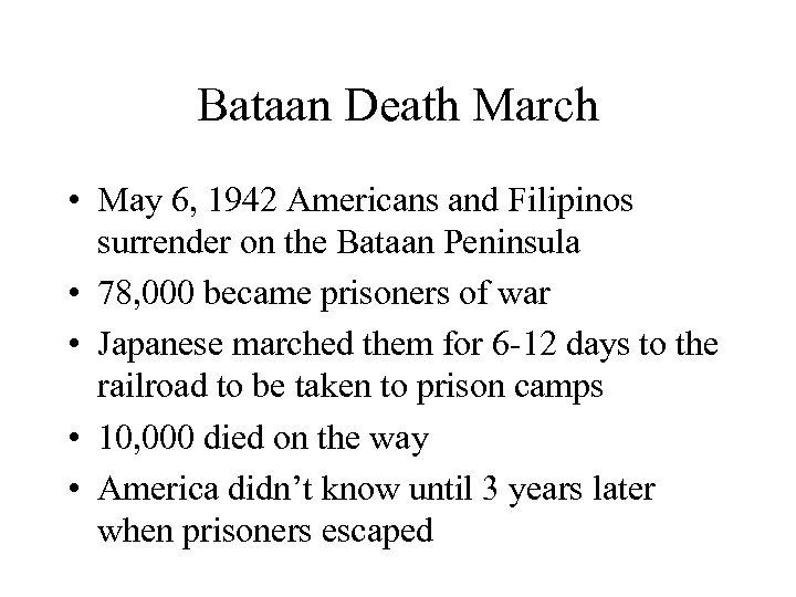 Bataan Death March • May 6, 1942 Americans and Filipinos surrender on the Bataan
