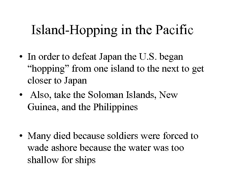 Island-Hopping in the Pacific • In order to defeat Japan the U. S. began