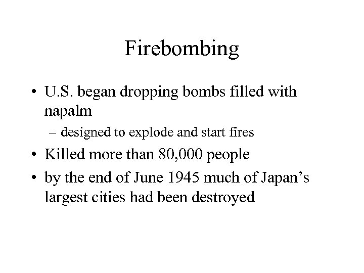 Firebombing • U. S. began dropping bombs filled with napalm – designed to explode