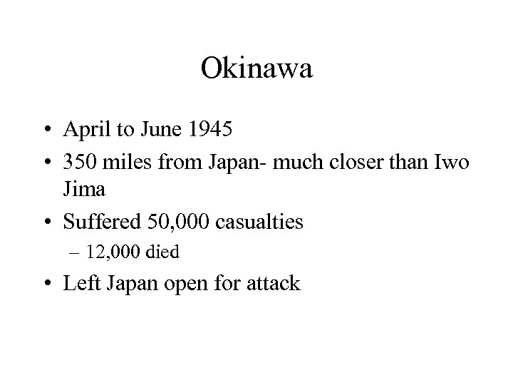 Okinawa • April to June 1945 • 350 miles from Japan- much closer than