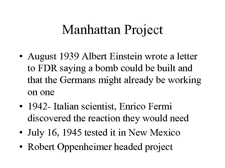 Manhattan Project • August 1939 Albert Einstein wrote a letter to FDR saying a