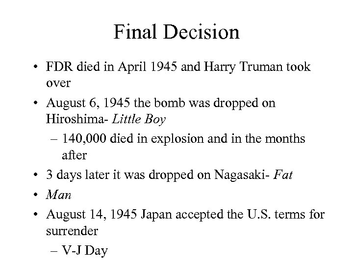 Final Decision • FDR died in April 1945 and Harry Truman took over •