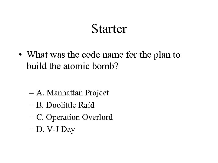 Starter • What was the code name for the plan to build the atomic