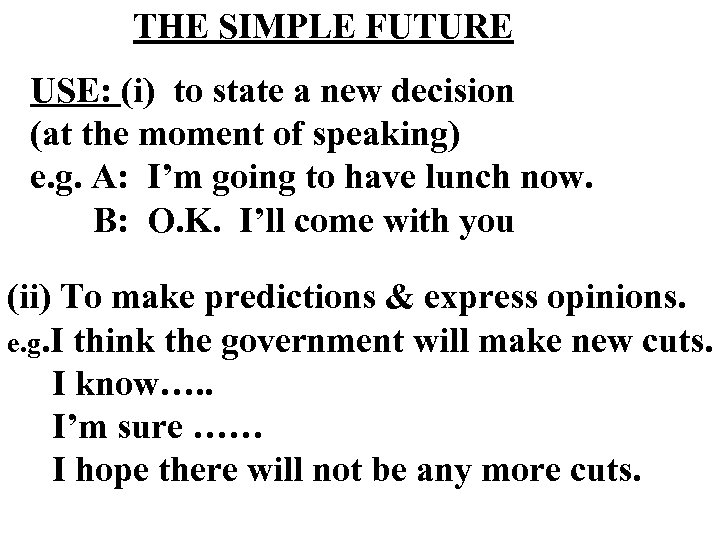 THE SIMPLE FUTURE USE: (i) to state a new decision (at the moment of