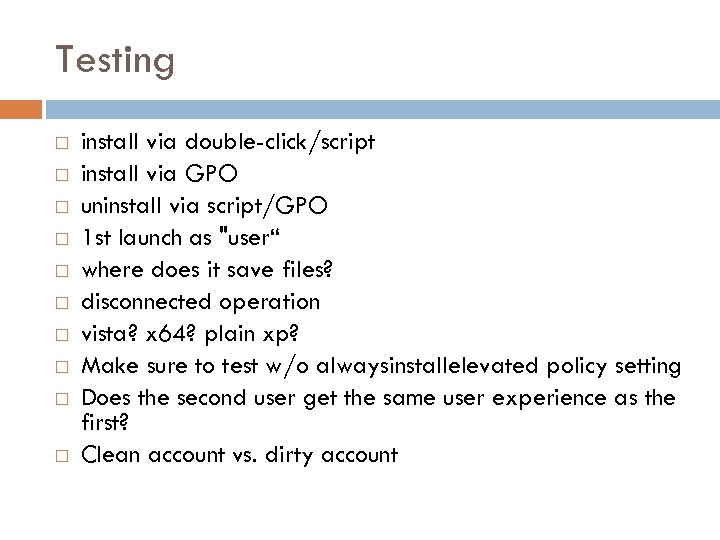 Testing install via double-click/script install via GPO uninstall via script/GPO 1 st launch as