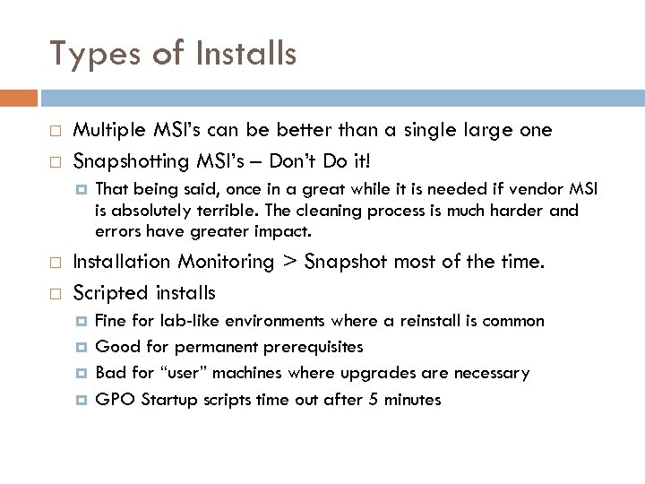 Types of Installs Multiple MSI’s can be better than a single large one Snapshotting