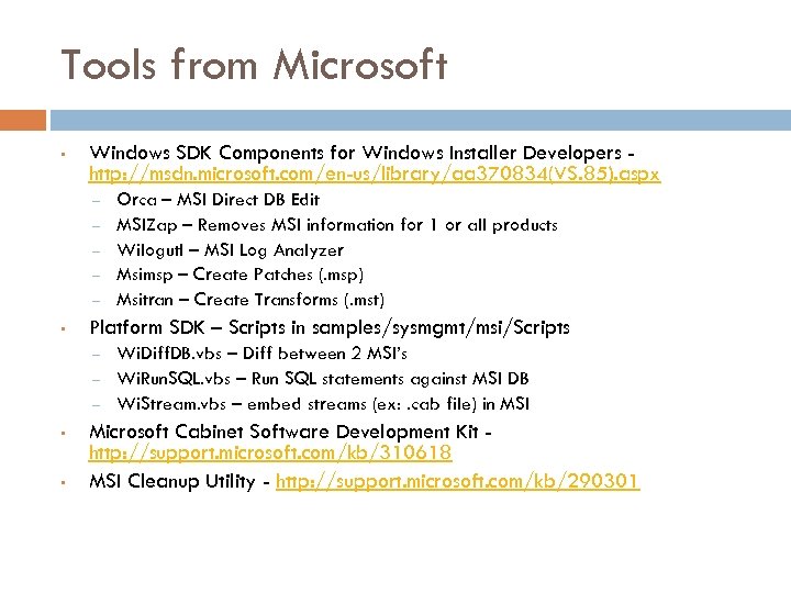 Tools from Microsoft • Windows SDK Components for Windows Installer Developers http: //msdn. microsoft.