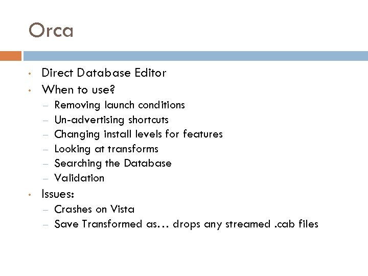 Orca • • Direct Database Editor When to use? – – – • Removing
